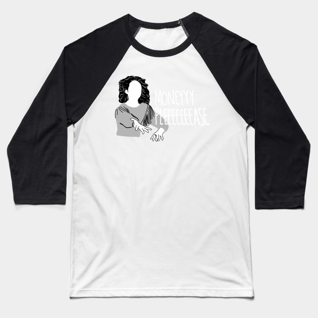 Parks and Recreation Money Pleeeeeease Mona Lisa Saperstein Baseball T-Shirt by SusanaDesigns